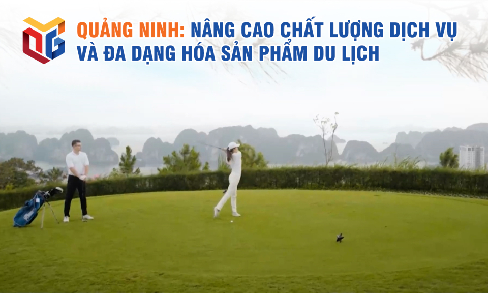 Quảng Ninh nâng cao chất lượng dịch vụ và đa dạng hóa sản phẩm du lịch