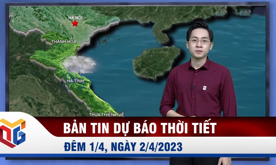 Dự báo thời tiết đêm 1/4, ngày 2/4/2023