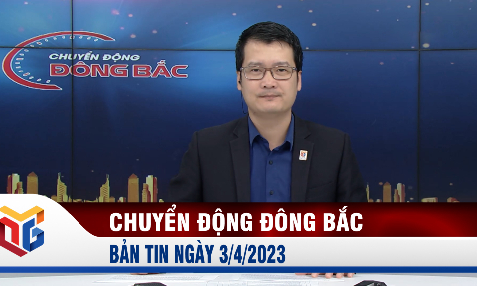 Chuyển động Đông Bắc ngày 3/4/2023