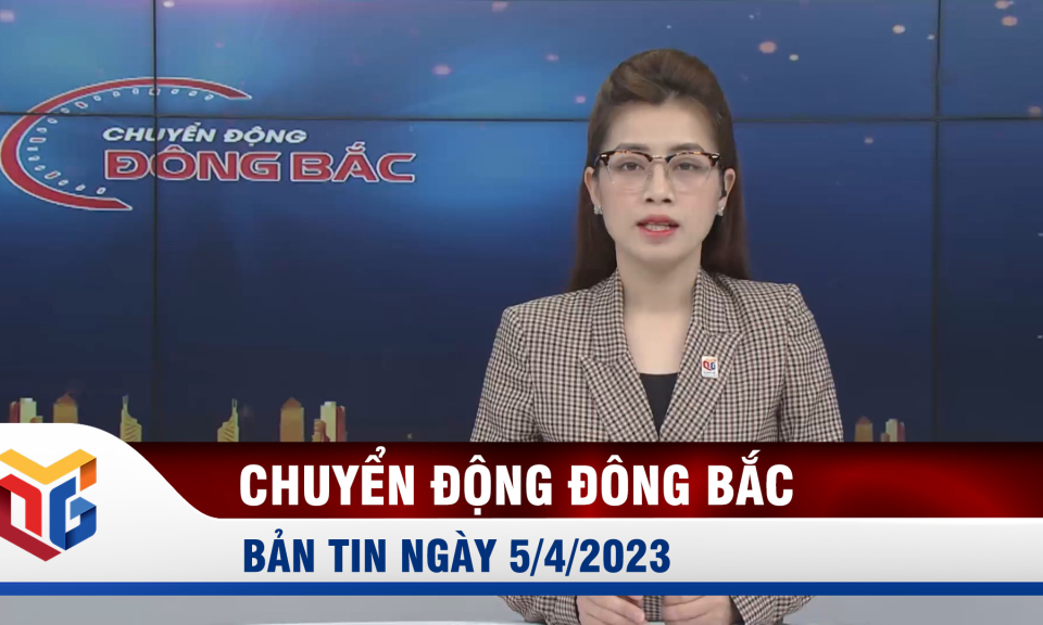 Chuyển động Đông Bắc ngày 5/4/2023