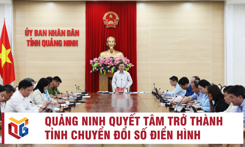 Quảng Ninh quyết tâm trở thành tỉnh chuyển đổi số điển hình