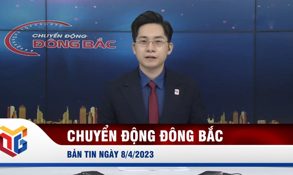 Chuyển động Đông Bắc ngày 8/4/2023