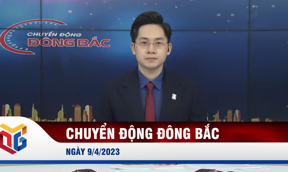 Chuyển động Đông Bắc ngày 9/4/2023