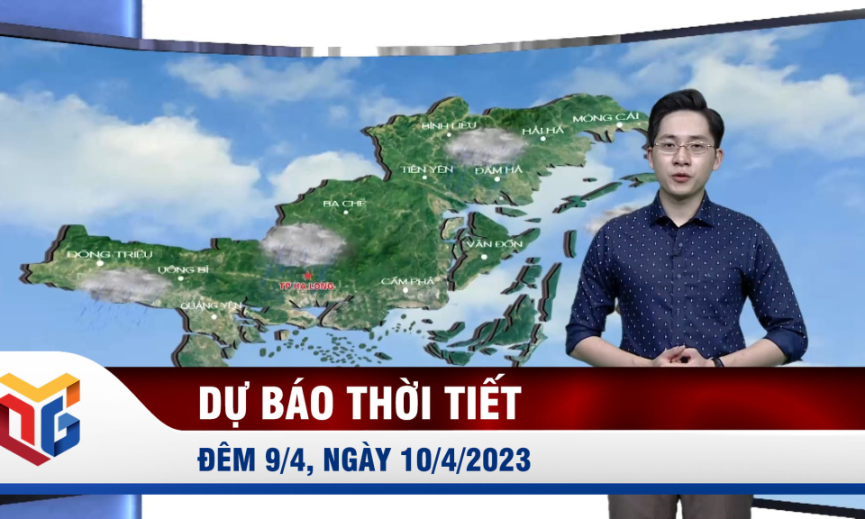 Dự báo thời tiết đêm 9/4, ngày 10/4/2023