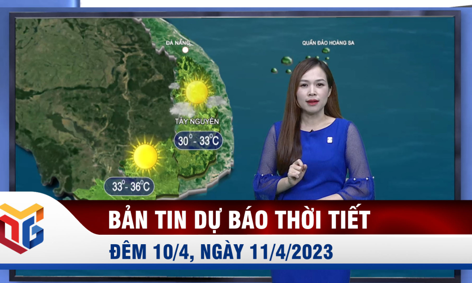 Dự báo thời tiết đêm 10/4, ngày 11/4/2023