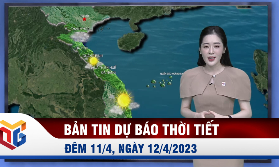 Dự báo thời tiết đêm 11, ngày 12/4/2023