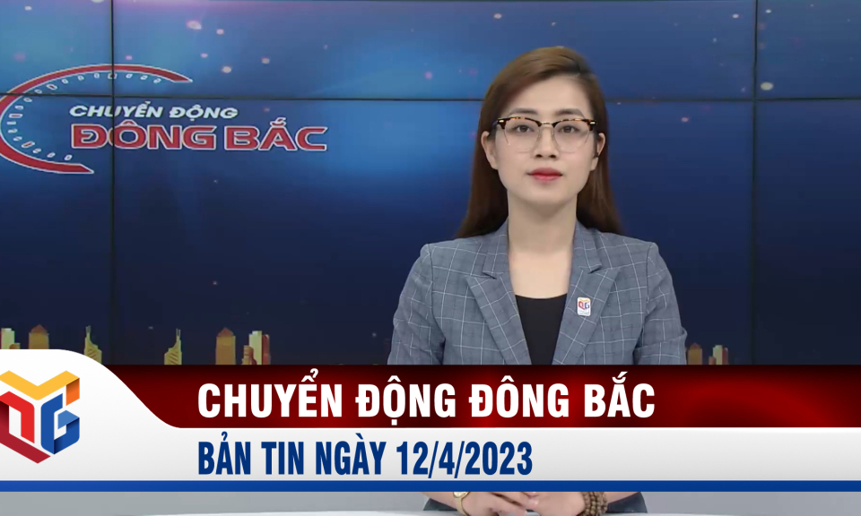 Chuyển động Đông Bắc ngày 12/4/2023