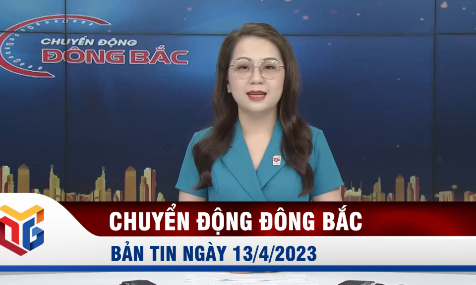 Chuyển động Đông Bắc ngày 13/4/2023