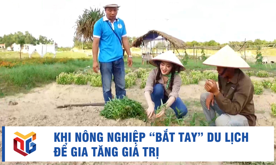 Khi nông nghiệp “bắt tay” du lịch để gia tăng giá trị