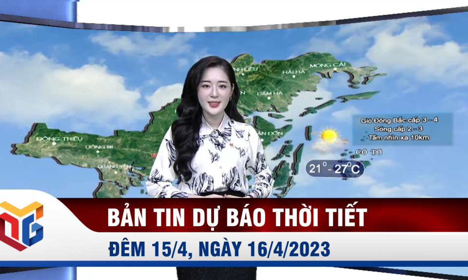 Dự báo thời tiết đêm 15/4, ngày 16/4/2023