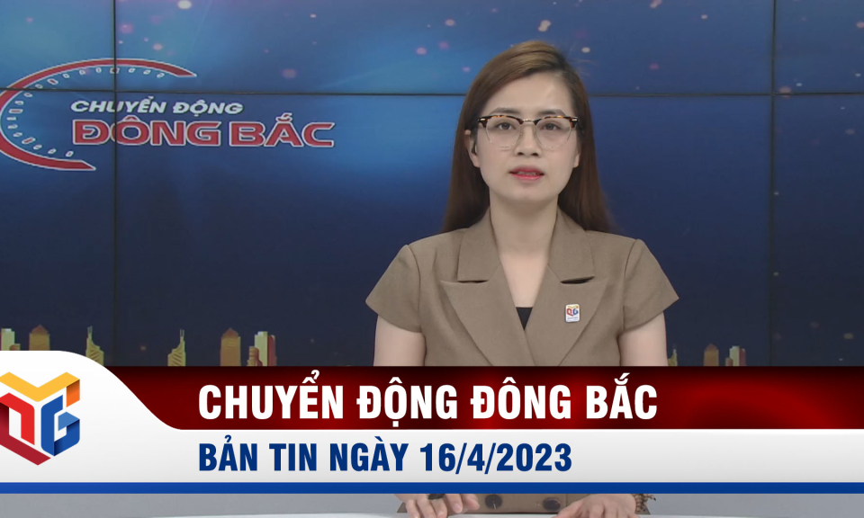 Chuyển động Đông Bắc ngày 16/4/2023