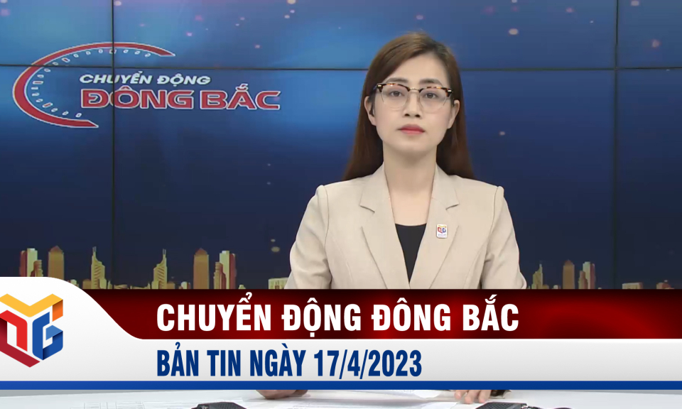 Chuyển động Đông Bắc ngày 17/4/2023