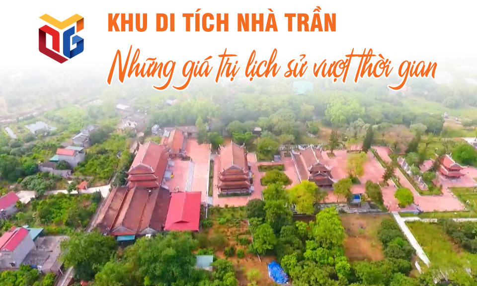 Khu di tích nhà Trần - Những giá trị lịch sử vượt thời gian