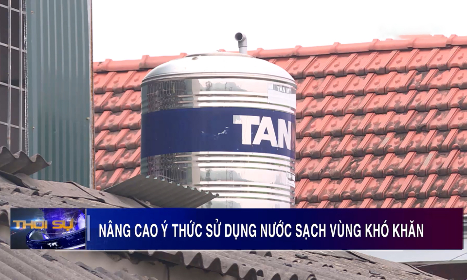 Nâng cao ý thức sử dụng nước sạch vùng khó khăn