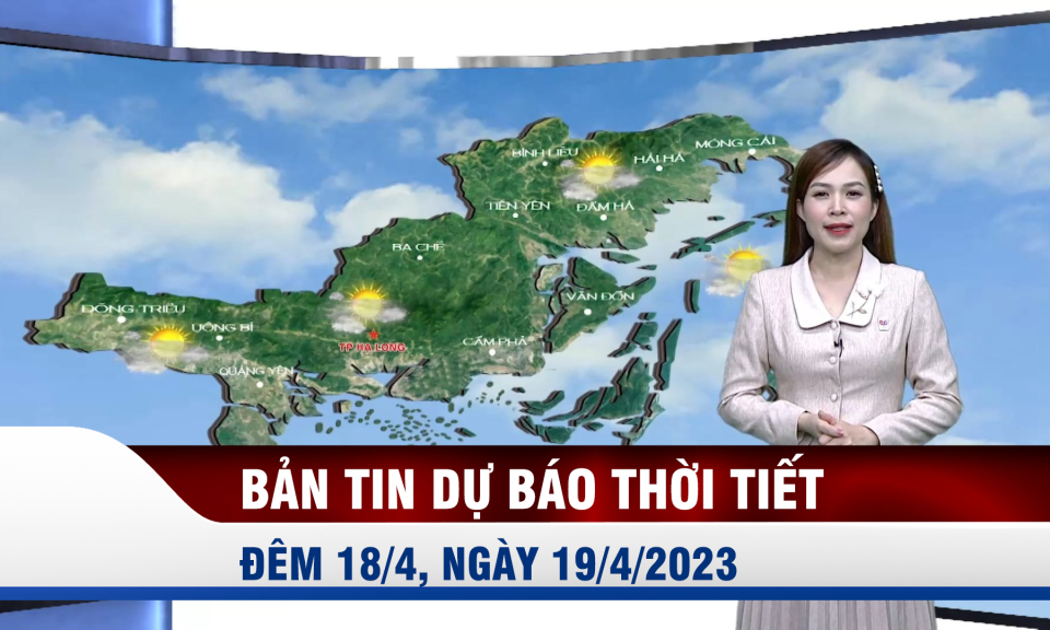 Bản tin dự báo thời tiết đêm 18, ngày 19/4/2023