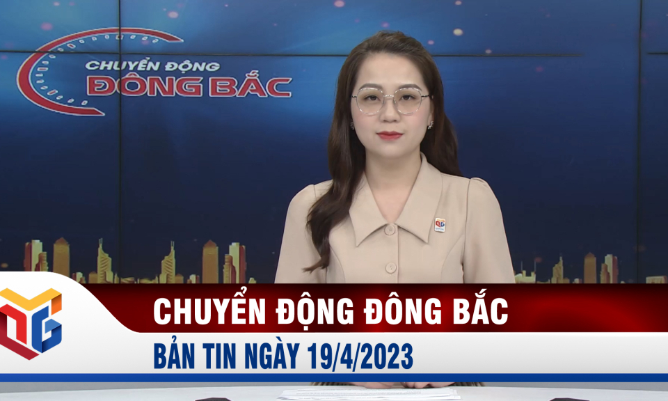 Chuyển động Đông Bắc ngày 19/4/2023