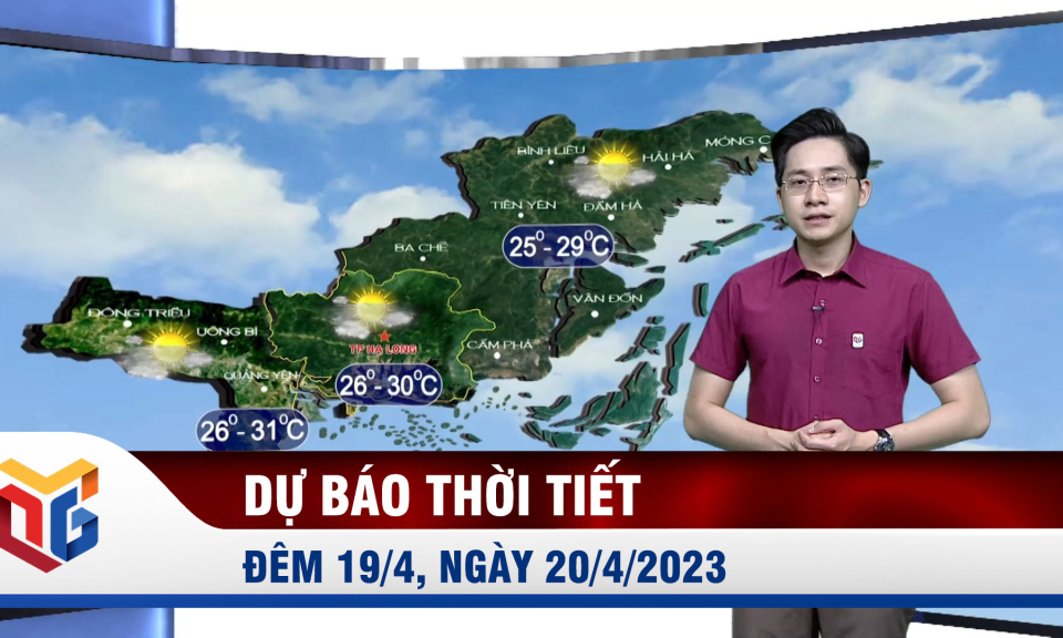Dự báo thời tiết đêm 19/4, ngày 20/4/2023