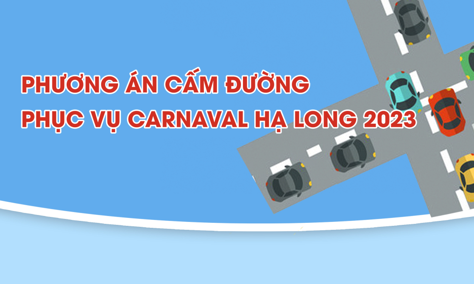 Phương án cấm đường phục vụ Carnaval Hạ Long 2023