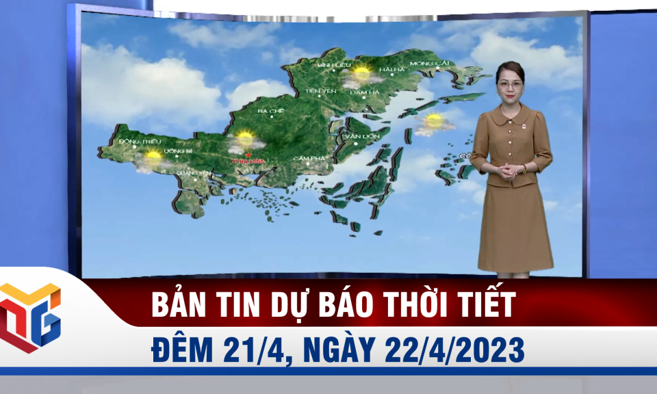 Dự báo thời tiết đêm 21/4, ngày 22/4/2023