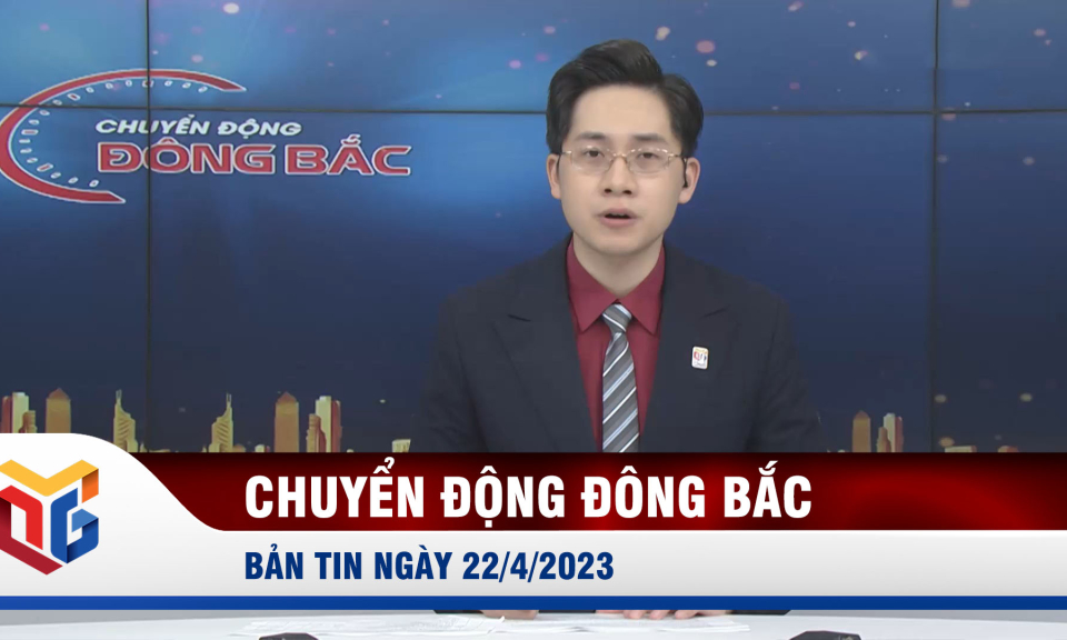 Chuyển động Đông Bắc ngày 22/4/2023