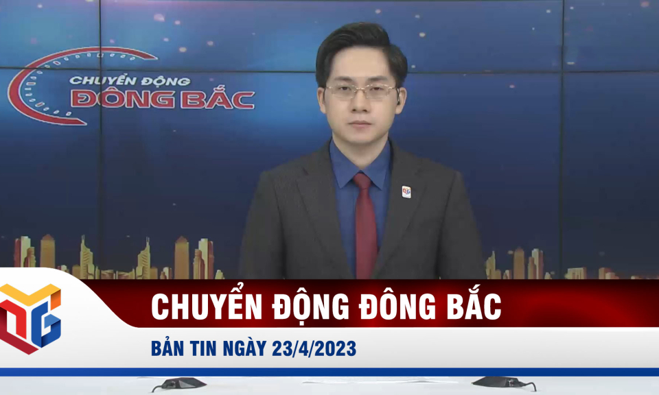 Chuyển động Đông Bắc ngày 23/4/2023