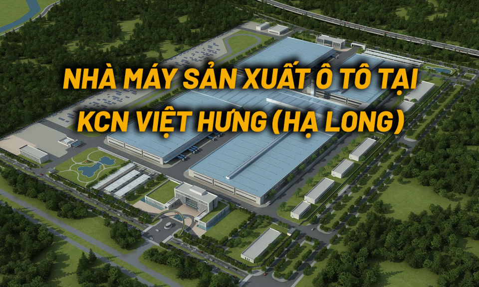 Cuối năm 2024, dự án sản xuất ô tô tại KCN Việt Hưng (Hạ Long) sẽ đi vào hoạt động