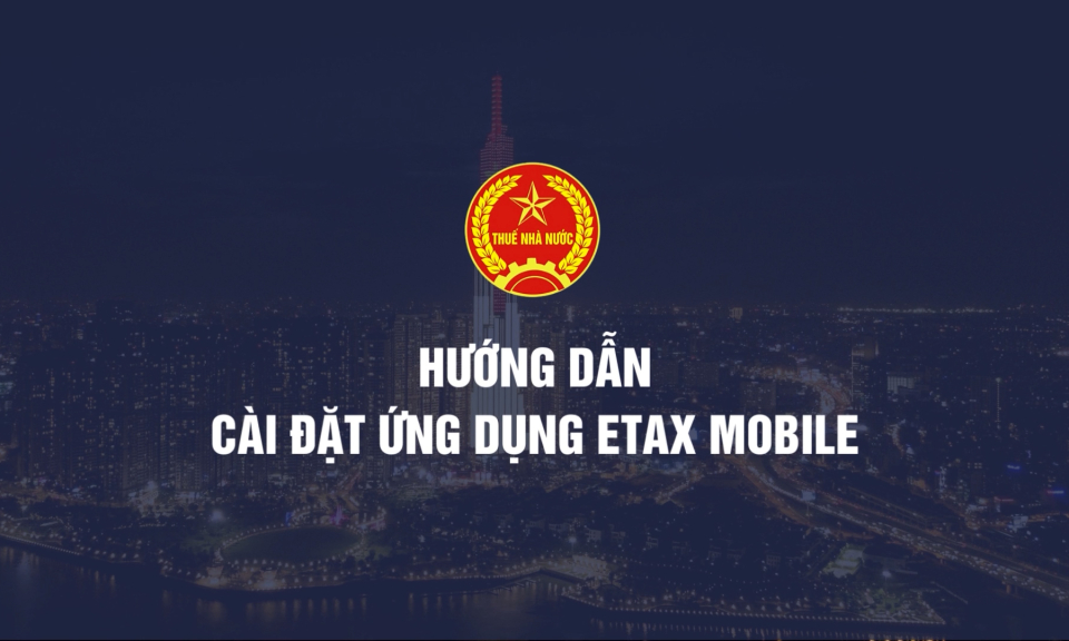 Hướng dẫn cài đặt ứng dụng eTax Mobile