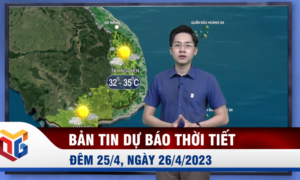 Bản tin dự báo thời tiết đêm 25, ngày 26/4/2023