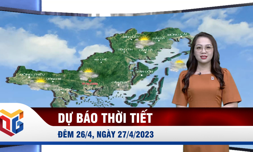 Bản tin dự báo thời tiết đêm 26, ngày 27/4/2023