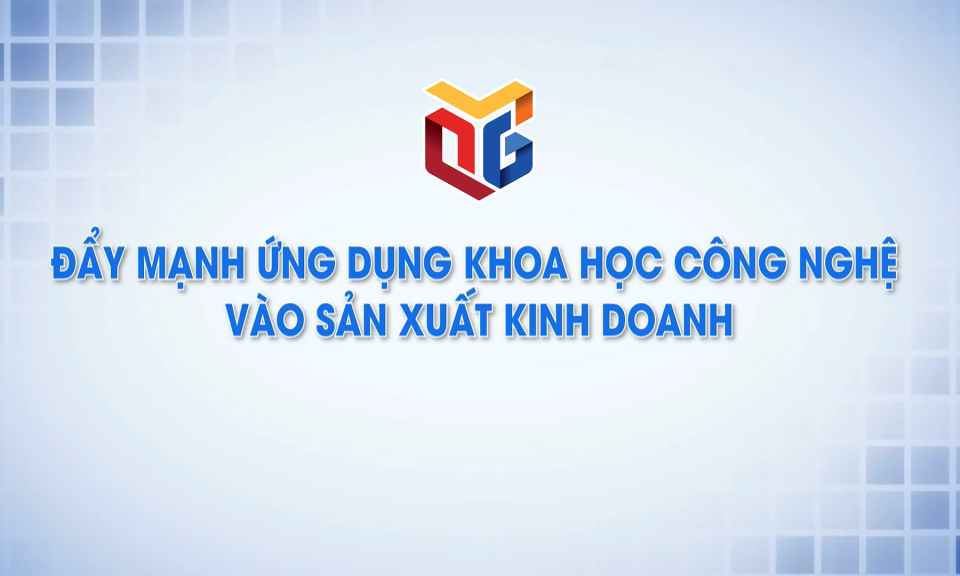 Doanh nghiệp đẩy mạnh ứng dụng KHCN vào sản xuất kinh doanh