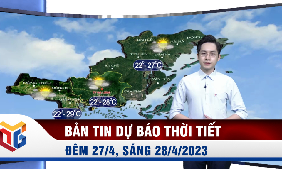 Bản tin dự báo thời tiết đêm 27, ngày 28/4/2023