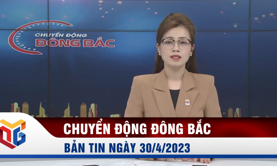 Chuyển động Đông Bắc ngày 30/4/2023