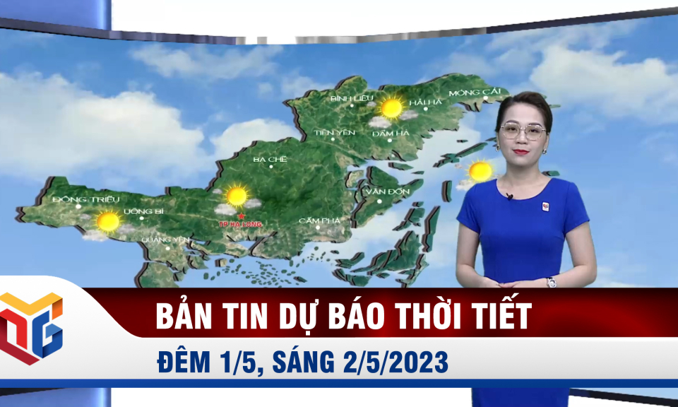 Bản tin dự báo thời tiết đêm 1/5, ngày 2/5/2023