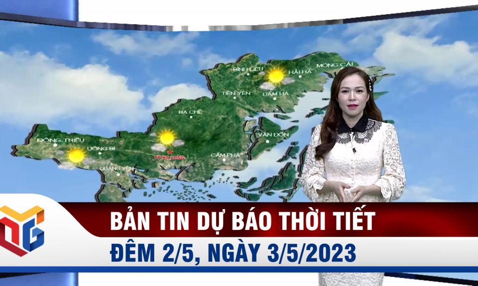 Bản tin dự báo thời tiết đêm 2/5, ngày 3/5/2023