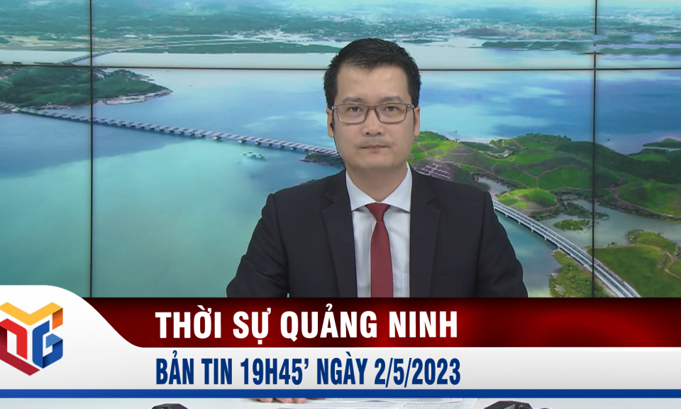 Bản tin thời sự 19h45' ngày 2/5/2023