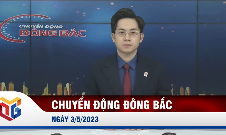 Chuyển động Đông Bắc ngày 3/5/2023