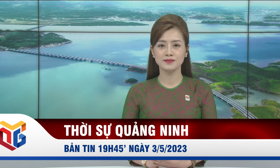 Bản tin thời sự 19h45' ngày 3/5/2023