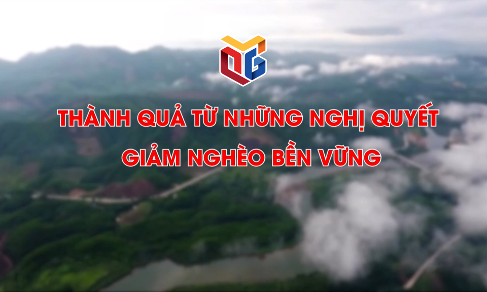 Thành quả từ những nghị quyết giảm nghèo bền vững