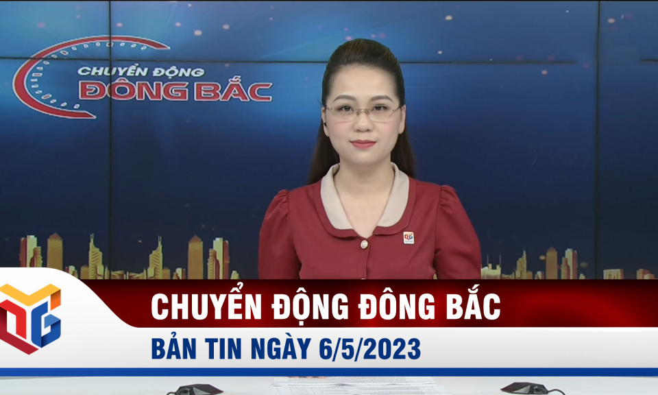 Chuyển động Đông Bắc ngày 6/5/2023