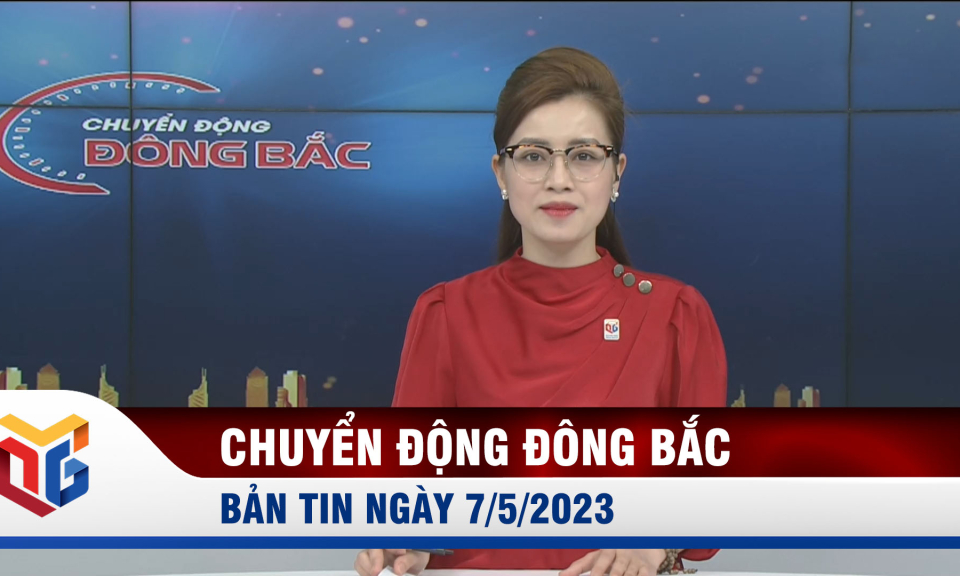 Chuyển động Đông Bắc ngày 7/5/2023