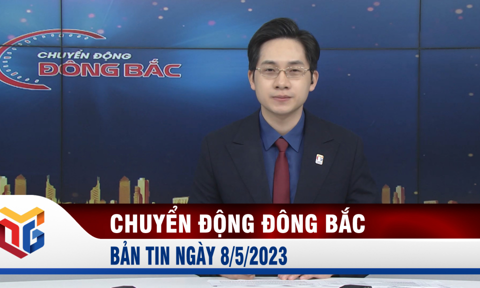 Chuyển động Đông Bắc ngày 8/5/2023