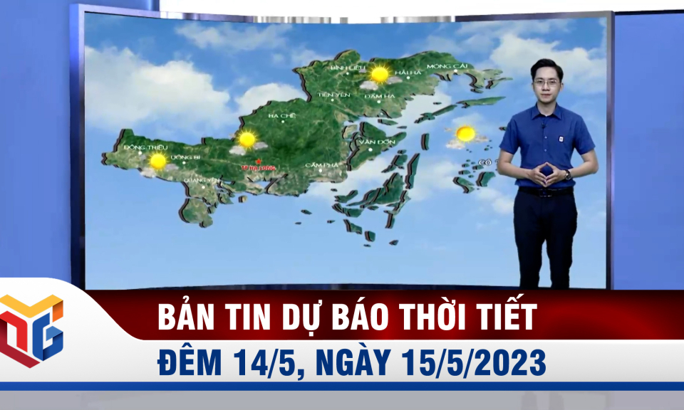 Dự báo thời tiết đêm 14/5, ngày 15/5/2023