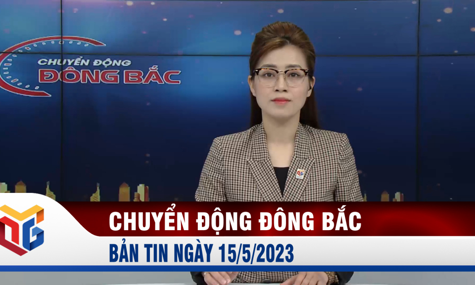 Chuyển động Đông Bắc ngày 15/5/2023