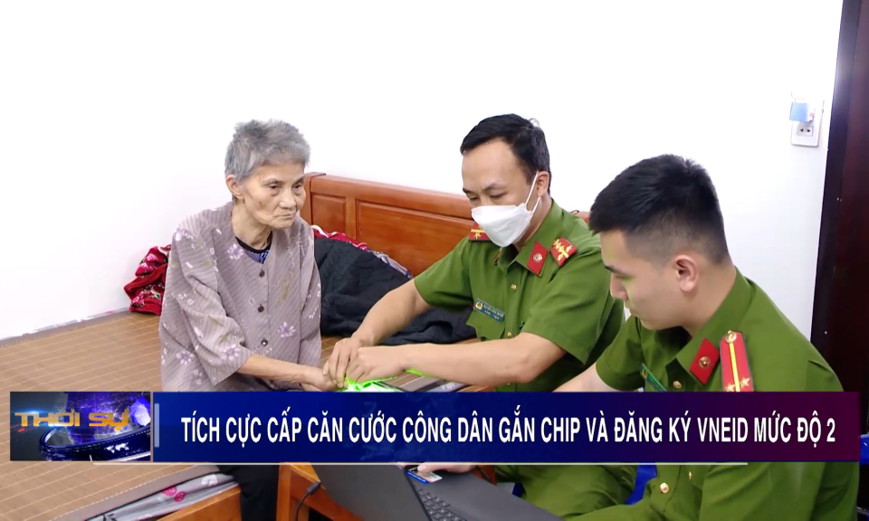 Tích cực triển khai cấp căn cước công dân gắn chíp và VNEID mức 2