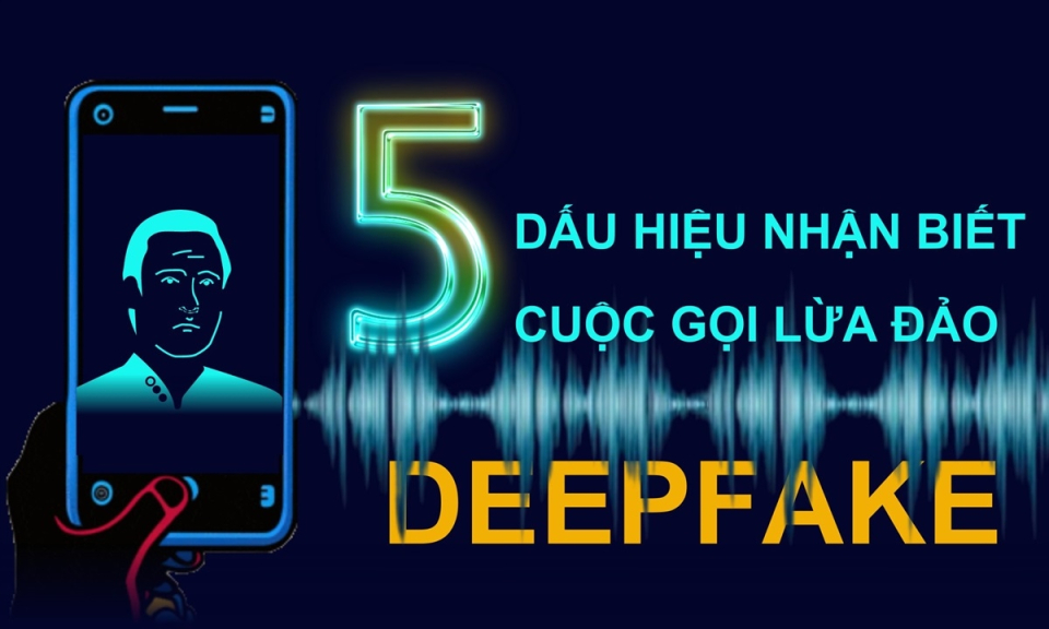 5 dấu hiệu nhận biết cuộc gọi lừa đảo deepfake