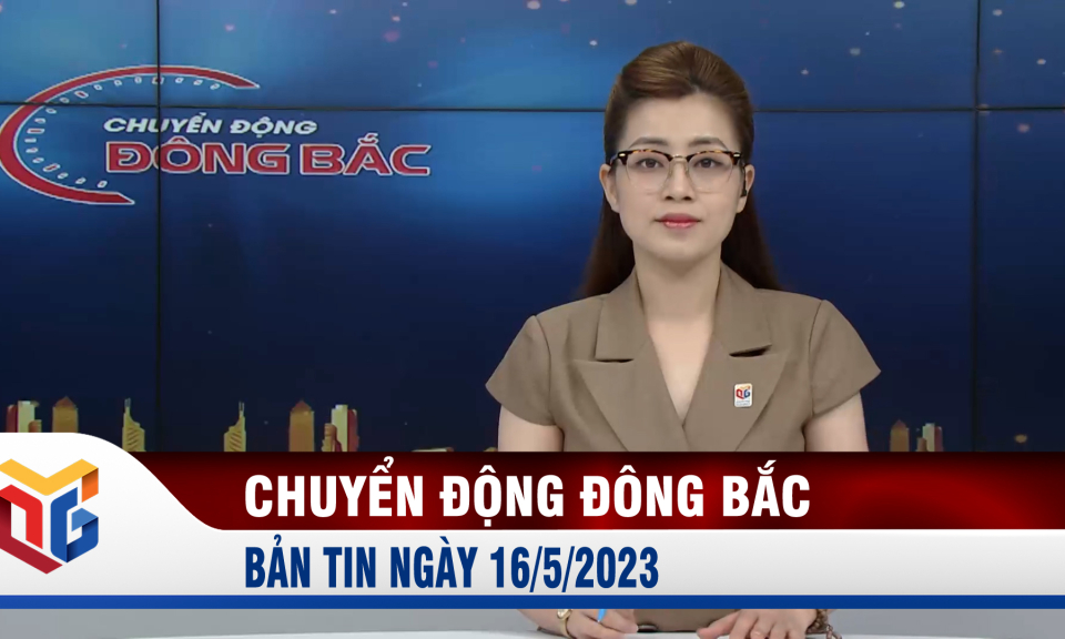 Chuyển động Đông Bắc ngày 16/5/2023