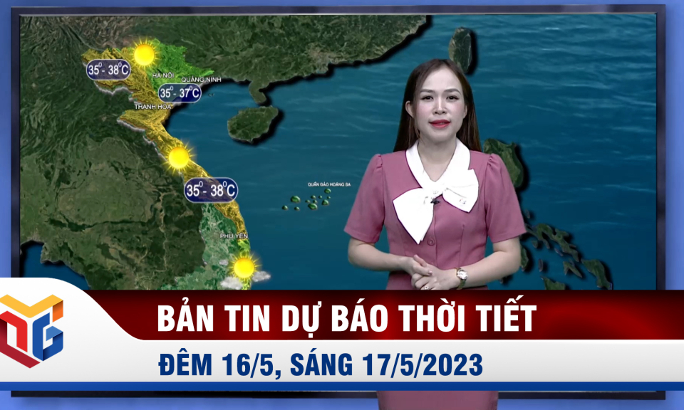 Dự báo thời tiết đêm 16/5, ngày 17/5/2023