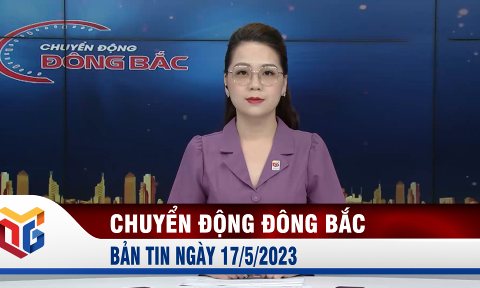 Chuyển động Đông Bắc ngày 17/5/2023