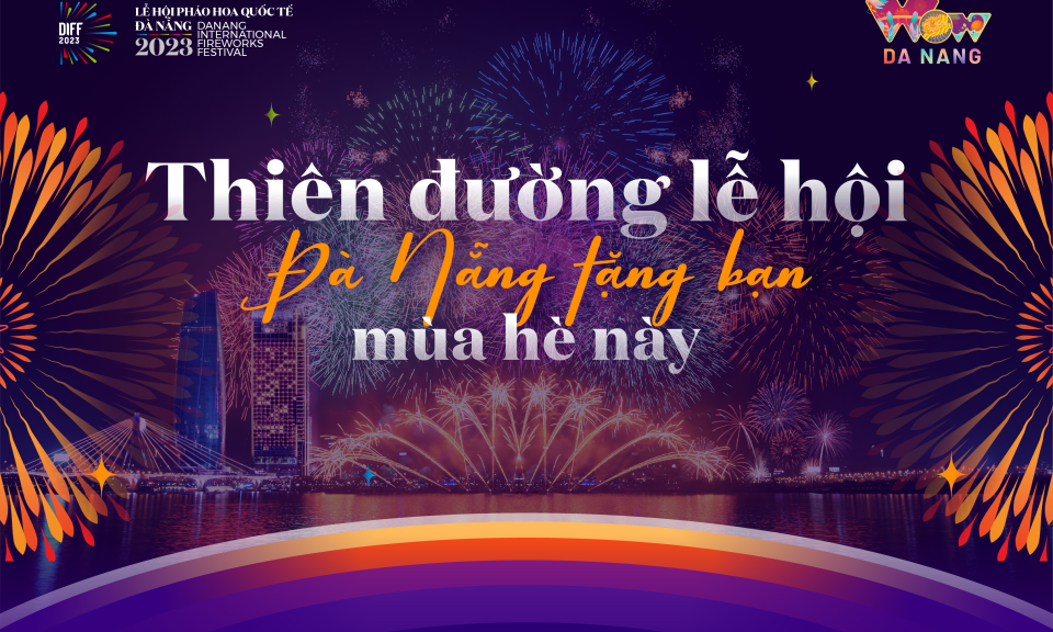  Lập kế hoạch vui chơi Đà Nẵng hè 2023, đừng quên lịch lễ hội dày đặc này