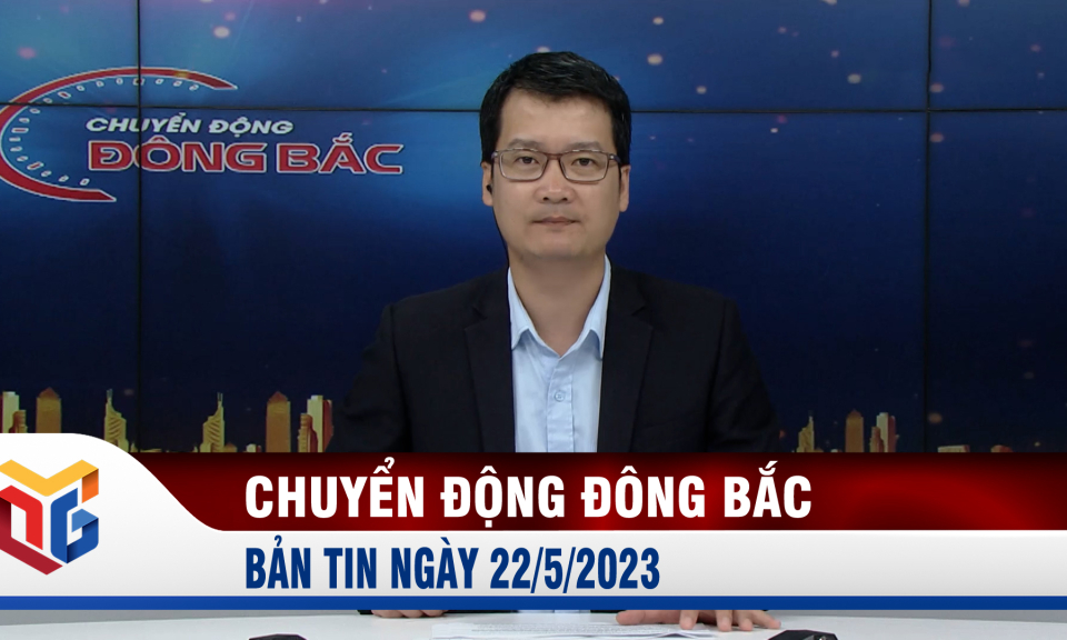 Chuyển động Đông Bắc ngày 22/5/2023